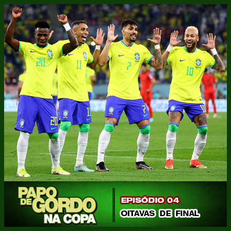 Papo de Gordo na Copa 2022: Ep. 04 - Oitavas de Final
