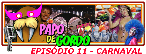 Papo de Gordo 11: É Carnaval!