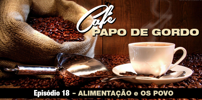Podcast Papo de Gordo Café 18
