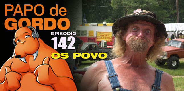 Podcast Papo de Gordo 142 - Os Povo