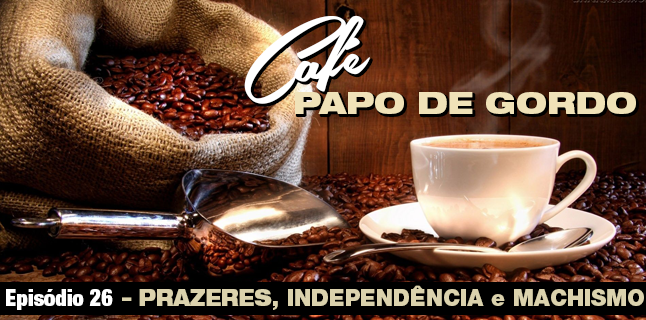 Podcast Papo de Gordo Café 26