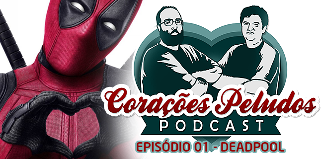 Podcast Corações Peludos 01 - Deadpool