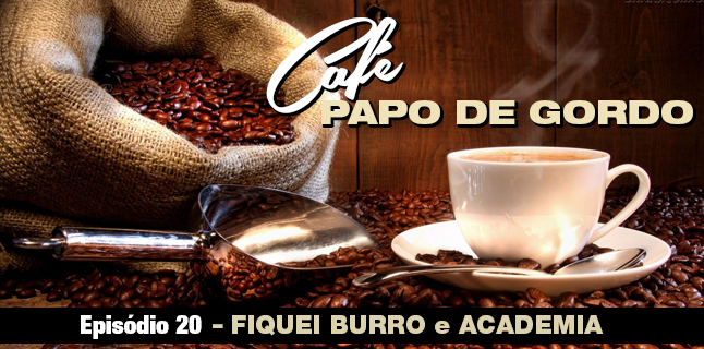 Podcast Papo de Gordo Café 20