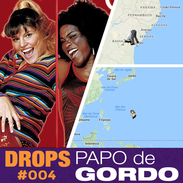 Drops Papo de Gordo 004 - Ragatanga do outro lado do mundo