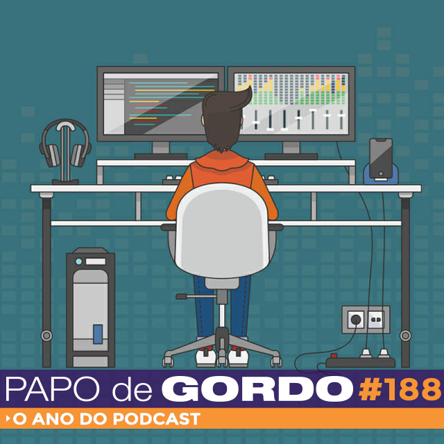 Papo de Gordo 188 - O Ano do Podcast