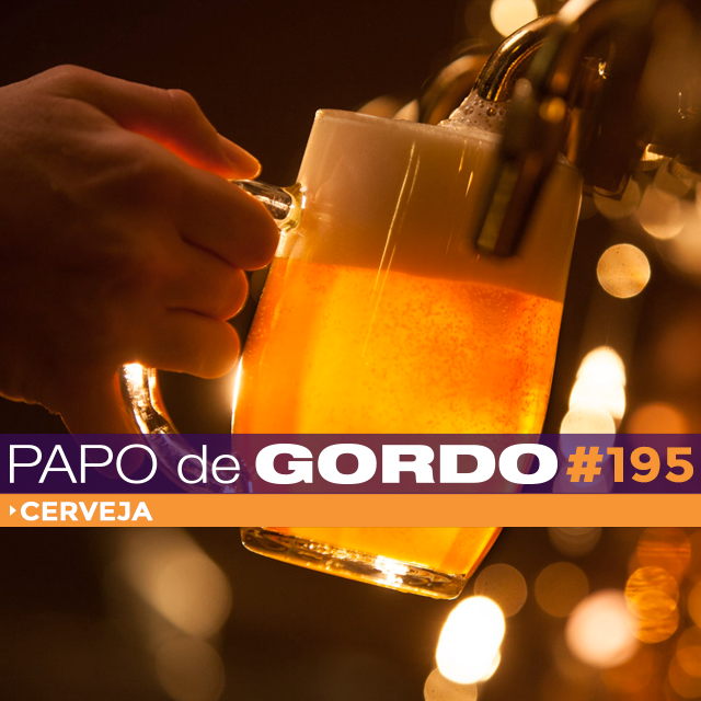 Papo de Gordo 195 - Cerveja
