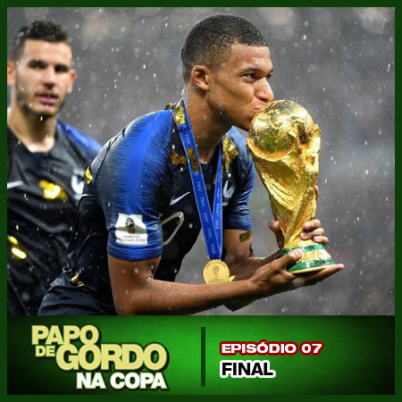 Papo de Gordo na Copa 2018 - Ep. 07 - Final