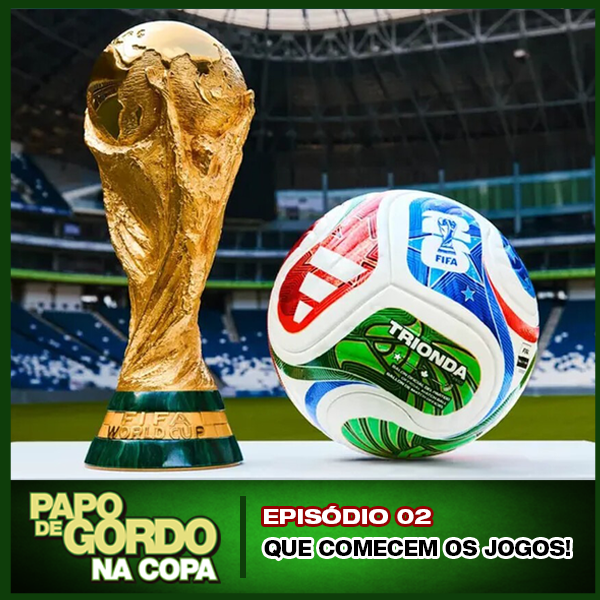 Papo de Gordo na Copa 2026: Ep. 02 - Que comecem os jogos! episode artwork