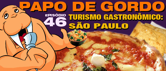 Papo de Gordo 46 – Turismo Gastronômico: São Paulo