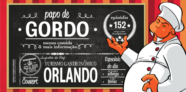 Papo de Gordo 152 - Turismo Gastronômico: Orlando