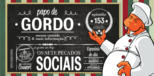 Papo de Gordo 153 – Os Sete Pecados Sociais