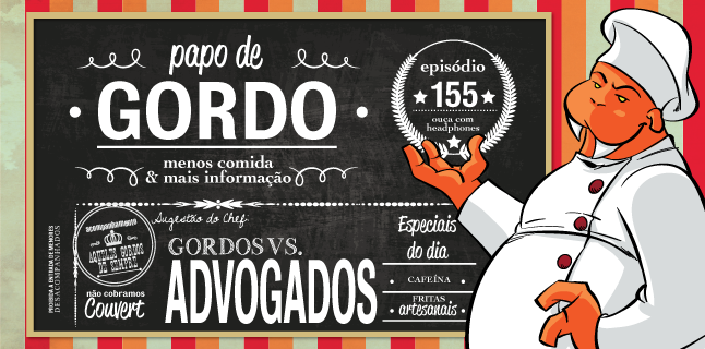 Papo de Gordo 155 – Gordos vs. Advogados