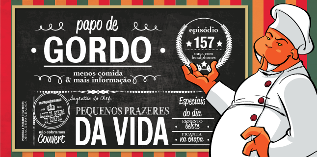 Papo de Gordo 157 – Pequenos Prazeres da Vida