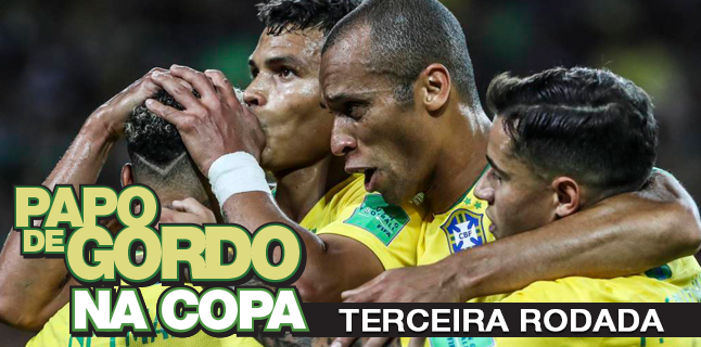 Papo de Gordo na Copa 2018 – Ep. 03 – Terceira Rodada