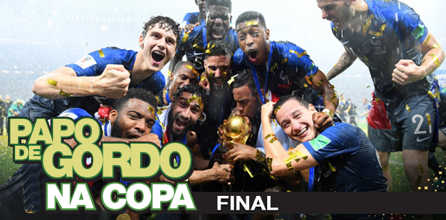 Papo de Gordo na Copa 2018 – Ep. 07 – Final