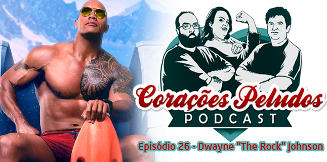 Corações Peludos 26 – Dwayne “The Rock” Johnson