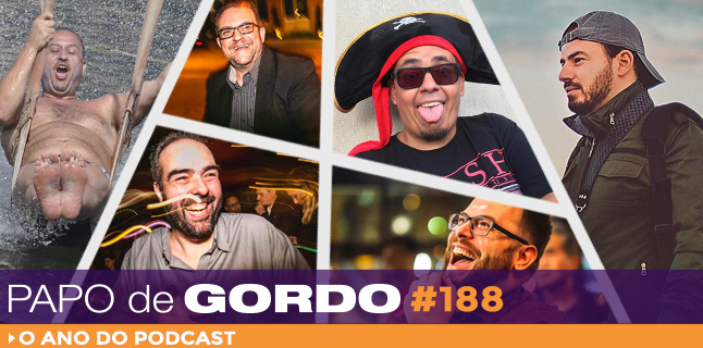 Papo de Gordo 188 – O Ano do Podcast
