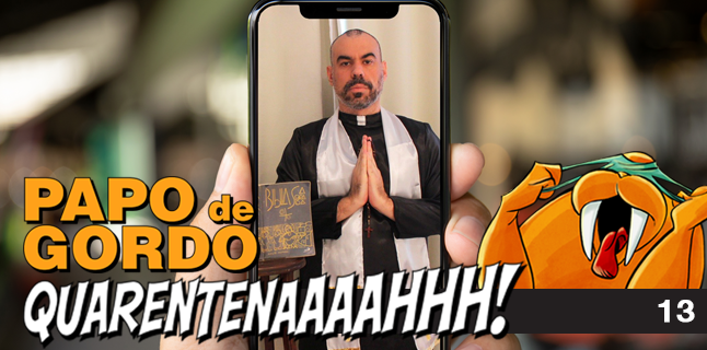 Papo de Gordo na Quarentena: Ep. 13 – Um Padre no Tinder