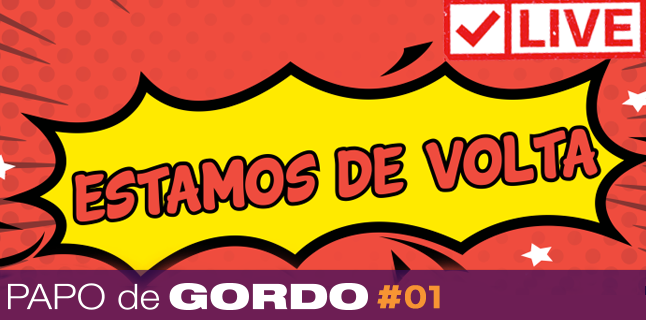 Papo de Gordo Ao Vivo: Ep. 01 – O Eterno Retorno