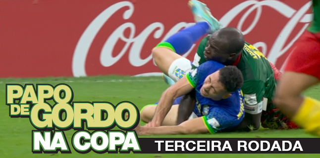 Papo de Gordo na Copa 2022: Ep. 03 – Terceira Rodada