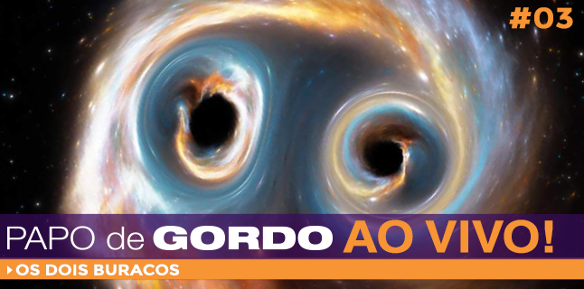 Papo de Gordo Ao Vivo: Ep. 03 – Os Dois Buracos