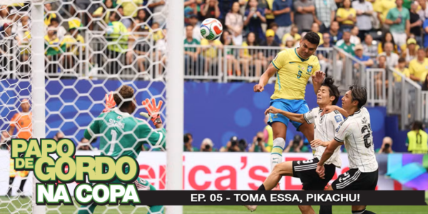 Papo de Gordo na Copa 2026: Ep. 05 - Toma essa, Pikachu!