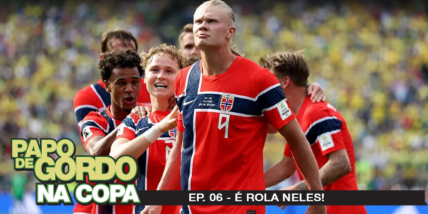 Papo de Gordo na Copa 2026: Ep. 06 - É Rola neles!