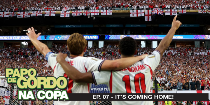 Papo de Gordo na Copa 2026: Ep. 07 - It's coming home!