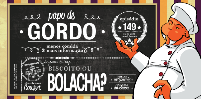 Podcast Papo de Gordo 149B - Biscoito ou Bolacha?