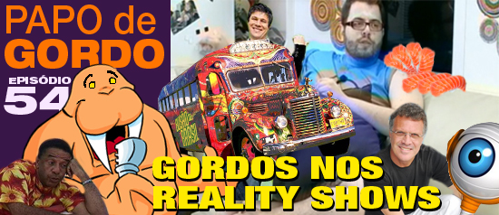 Papo de Gordo 54 – Gordos nos Reality Shows