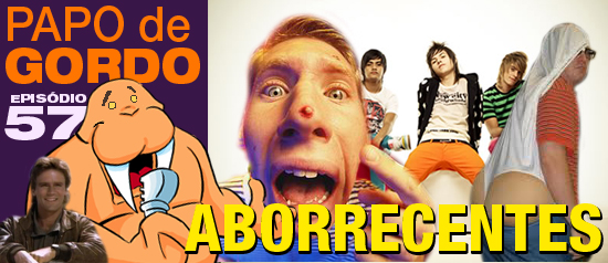 Papo de Gordo 57 – Aborrecentes