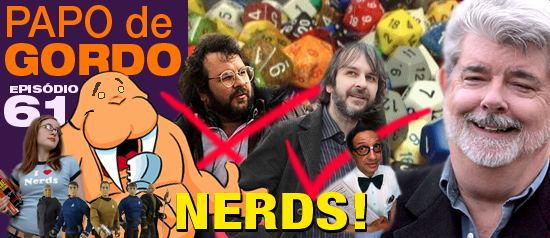 Papo de Gordo 61 – Nerds!