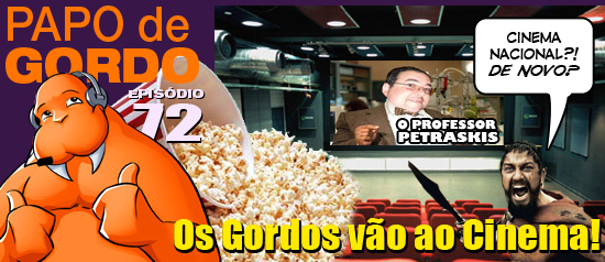 Papo de Gordo 72 – Os gordos vão ao cinema!