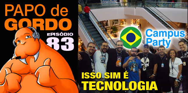 Papo de Gordo 83 – Isso sim é tecnologia!