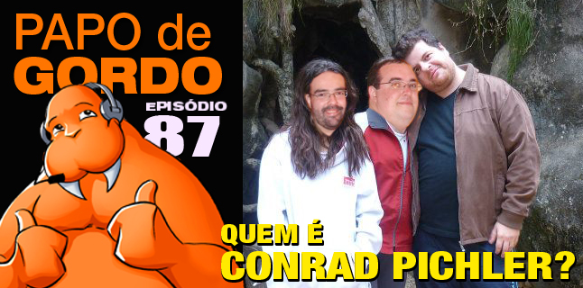 Papo de Gordo 87 – Quem é Conrad Pichler?