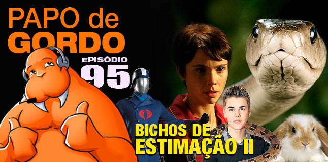 Papo de Gordo 95 – Bichos de Estimação II