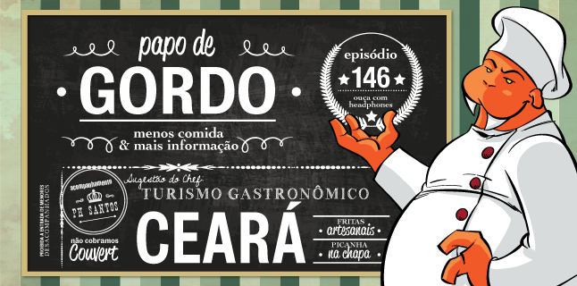 Papo de Gordo 146 – Turismo Gastronômico: Ceará