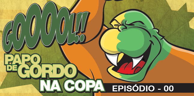 Papo de Gordo na Copa 2014 – Ep. 00 – Vai ter Copa!