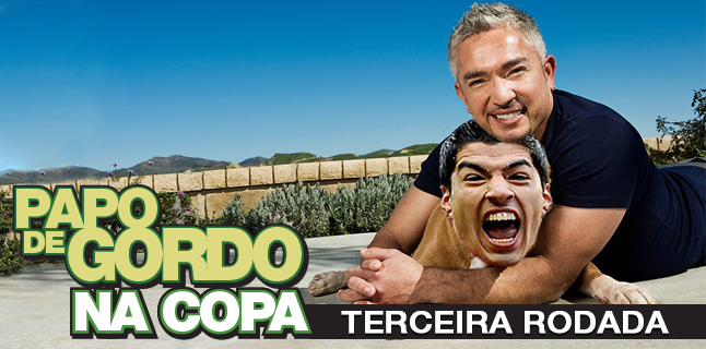 Papo de Gordo na Copa 2014 – Ep. 03 – Terceira Rodada