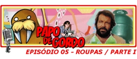 Papo de Gordo 05: Roupas – Parte I