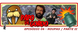 Papo de Gordo 06: Roupas – Parte II