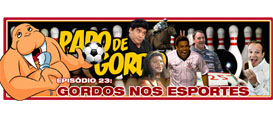 Papo de Gordo 23 – Gordos nos Esportes