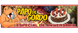 Papo de Gordo 25 – Especial de Aniversário