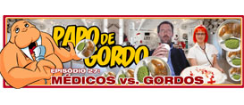 Papo de Gordo 27 – Gordos  vs. Médicos