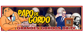 Papo de Gordo 31 – Grandes Gordos da TV