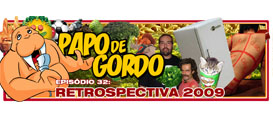 Papo de Gordo 32 – Retrospectiva 2009