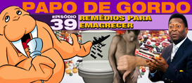 Papo de Gordo 39 – Remédios para Emagrecer