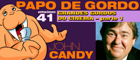 Papo de Gordo 41A – Grandes Gordos: John Candy