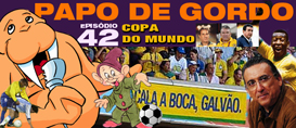 Papo de Gordo 42 – Copa do Mundo