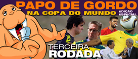 Papo de Gordo na Copa: Terceira rodada